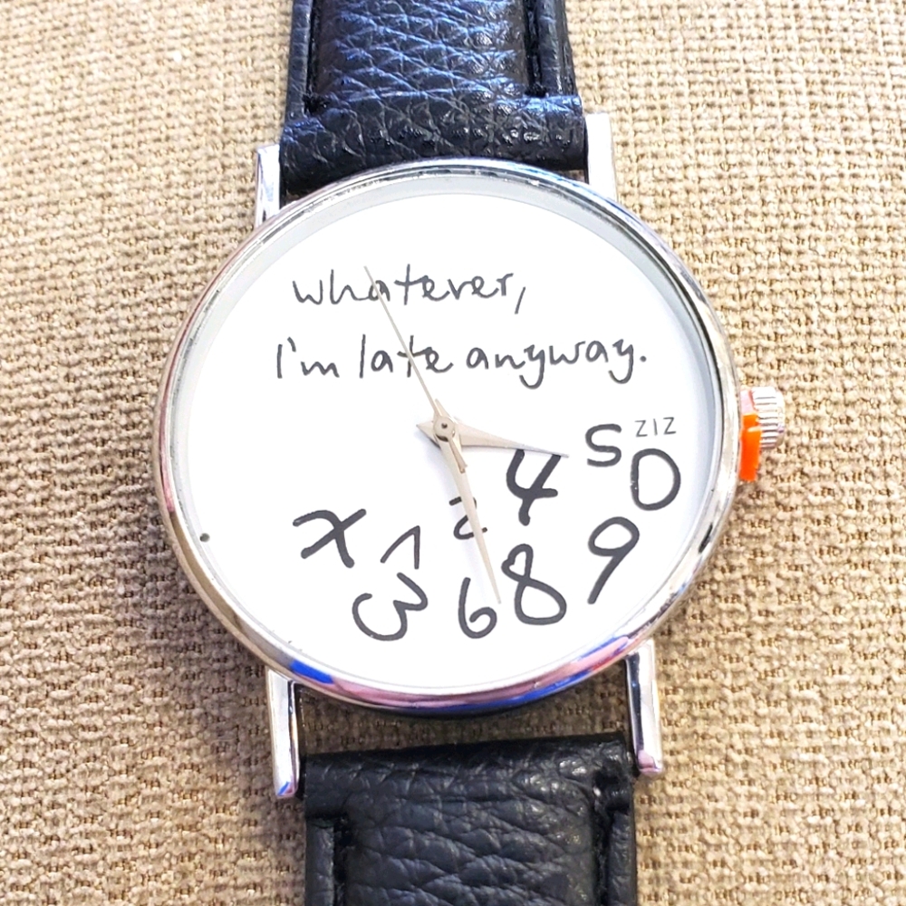"Whatever, I'm Late Anyway" Watch